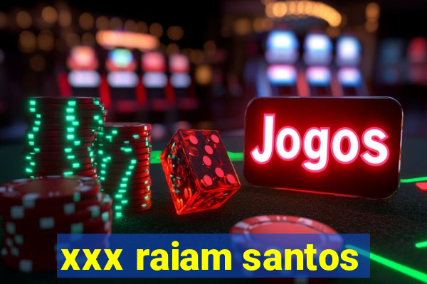 xxx raiam santos